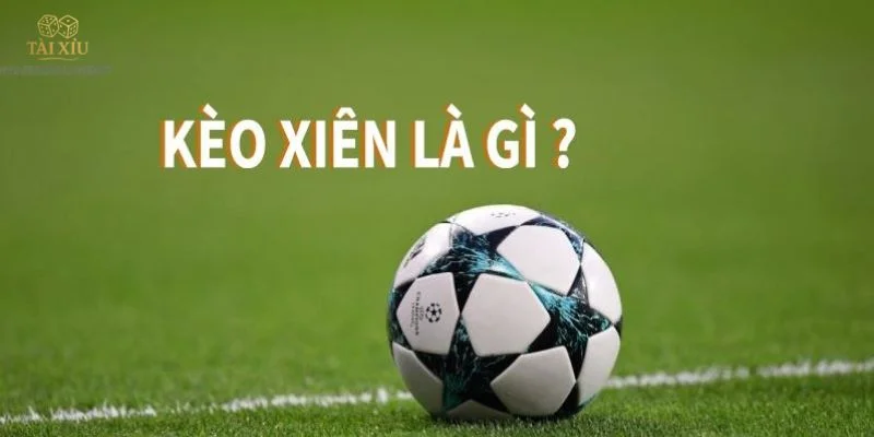 Cược Xiên Là Gì? Làm Thế Nào Bắt Kèo Cược Xiên Ăn Chắc? 1 Cược xiên là gì là thông tin được bet thủ quan tâm.