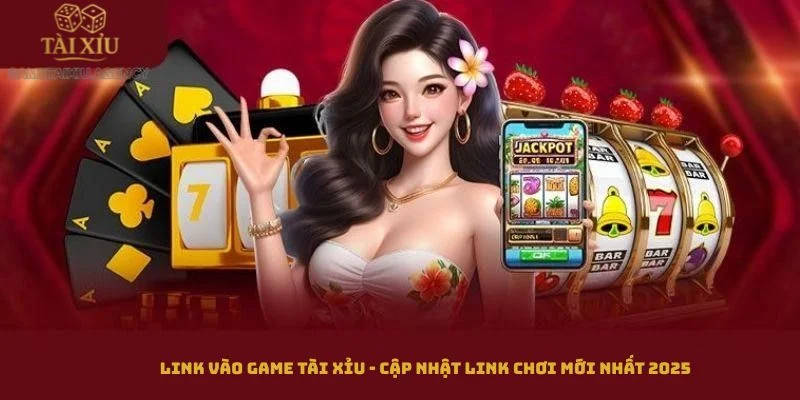 Link Vào Game Tài Xỉu - Cập Nhật LINK Chơi Mới Nhất 2025 1 Link Vào Game Tài Xỉu - Cập Nhật LINK Chơi Mới Nhất 2025